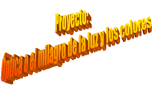 Proyecto:
Óptica o el milagro de la luz y los colores